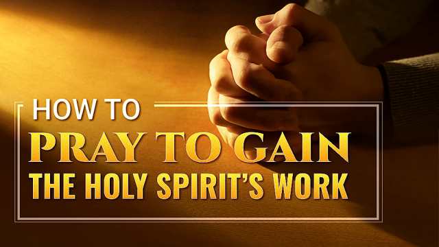 How to Pray to Gain the Holy Spirit’s Work | GOSPEL OF THE DESCENT OF