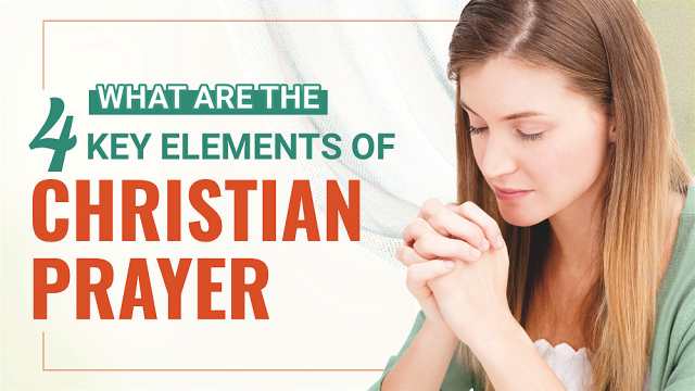 What Are the 4 Key Elements of Christian Prayer