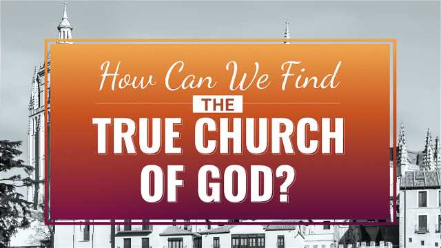 What Is the True Church? How to Find the True Church